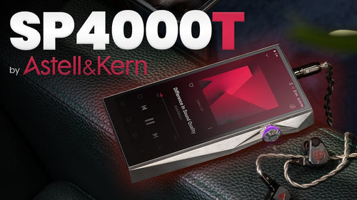 Astell&Kern A&ultima SP4000T DAP Review: The World's First Quad Tube DAP to Rewrite the Rules